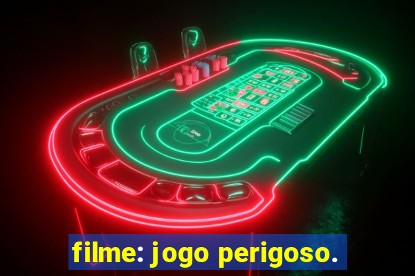 filme: jogo perigoso.